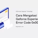 3 Cara Mengatasi Geforce Experience Error Code 0x0003 100% Berhasil